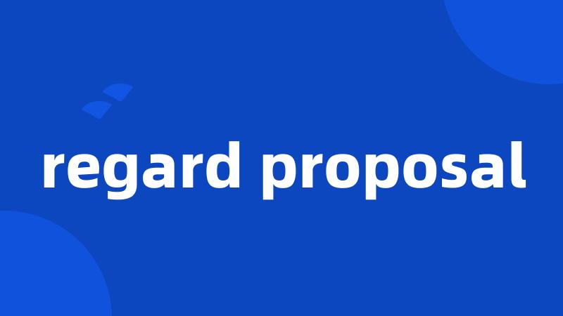 regard proposal