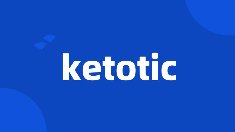 ketotic