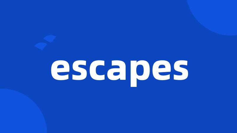 escapes