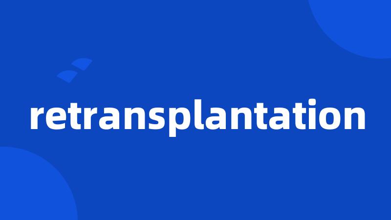 retransplantation