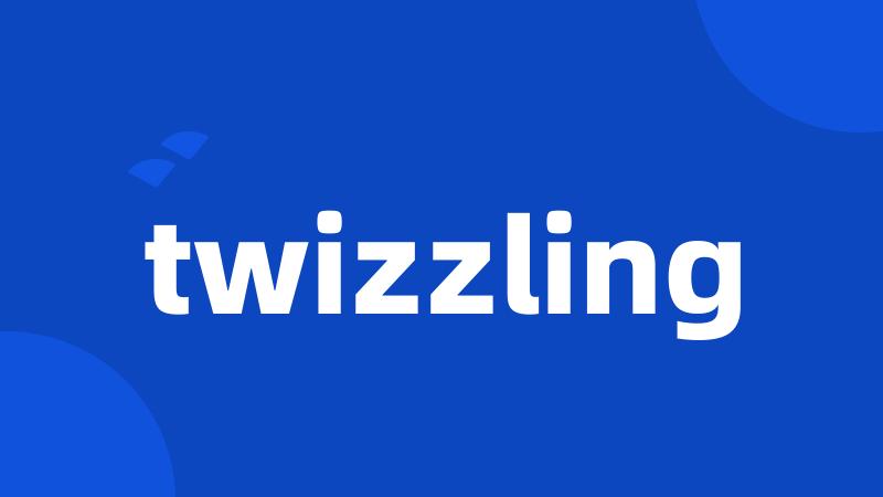 twizzling