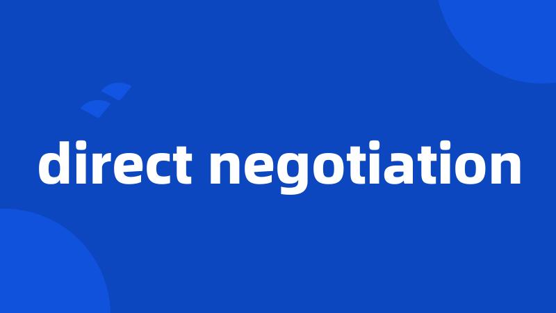 direct negotiation