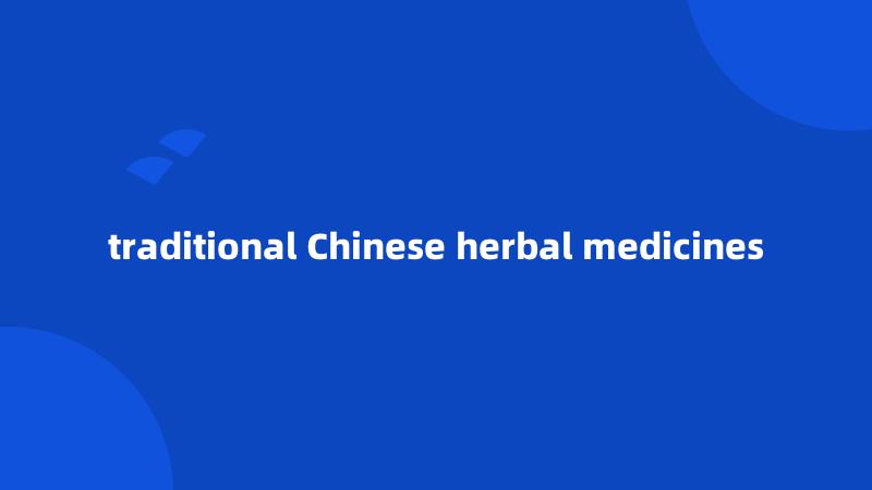 traditional Chinese herbal medicines