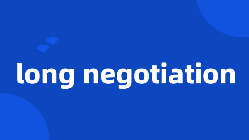 long negotiation