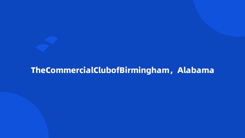 TheCommercialClubofBirmingham，Alabama