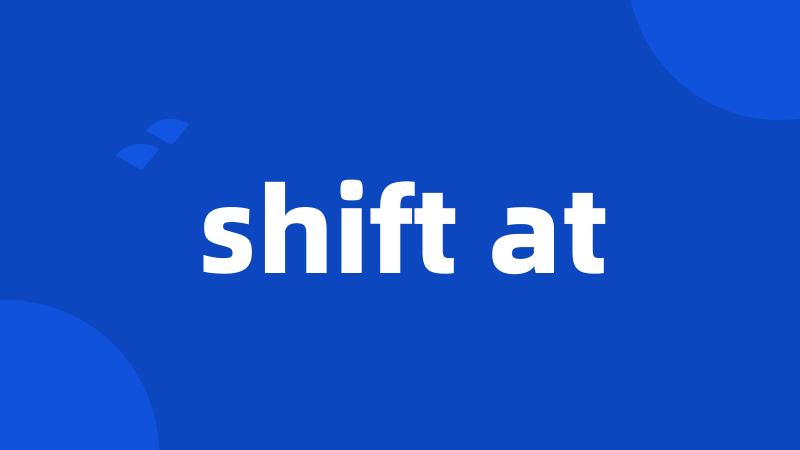 shift at