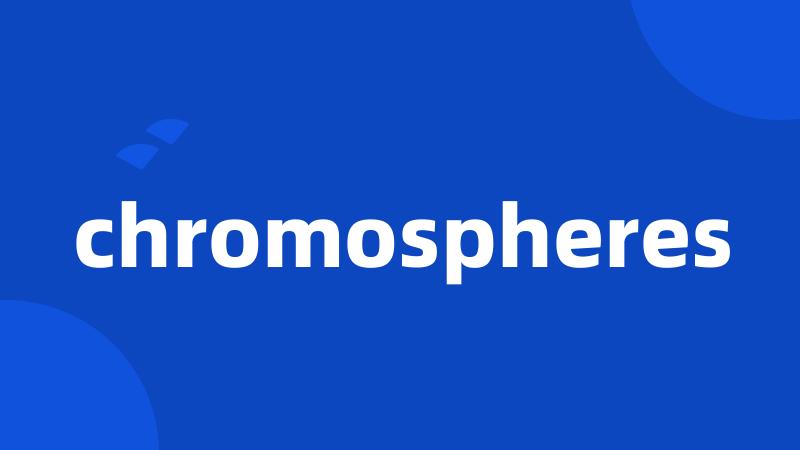 chromospheres