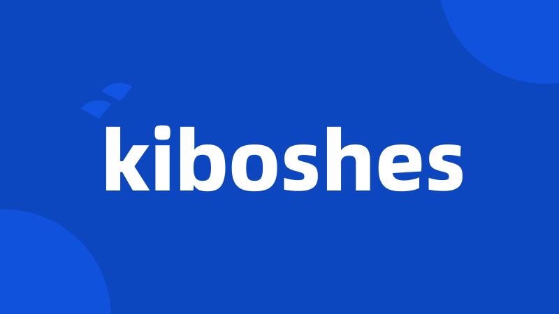 kiboshes