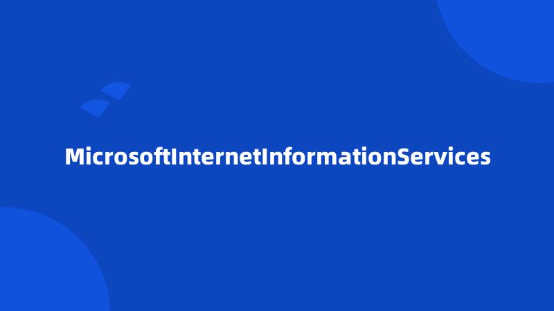 MicrosoftInternetInformationServices