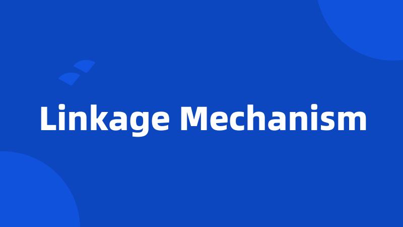 Linkage Mechanism