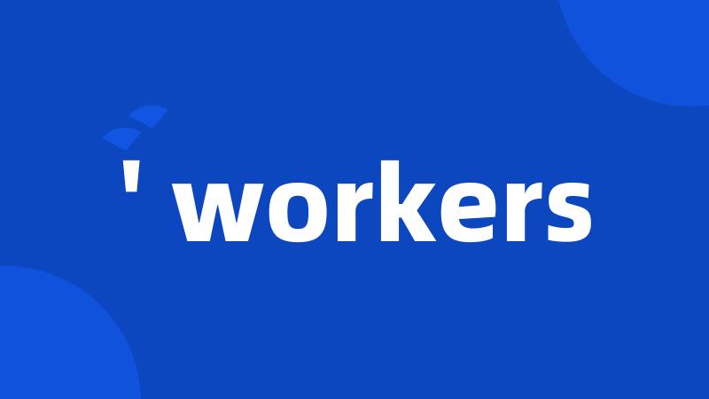 ' workers