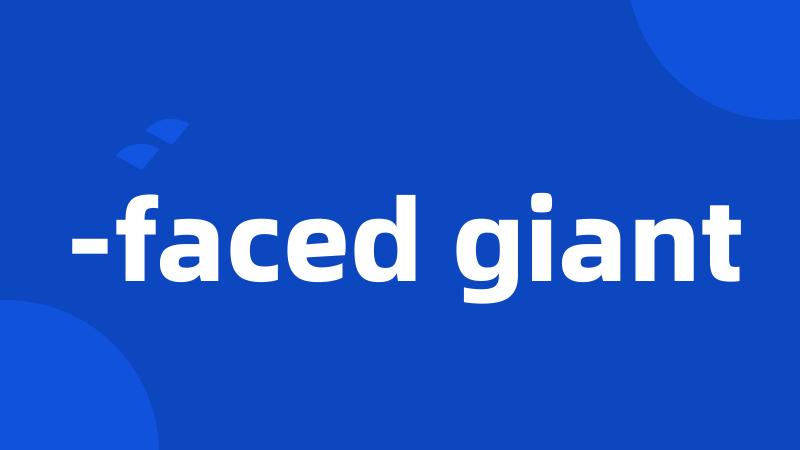 -faced giant