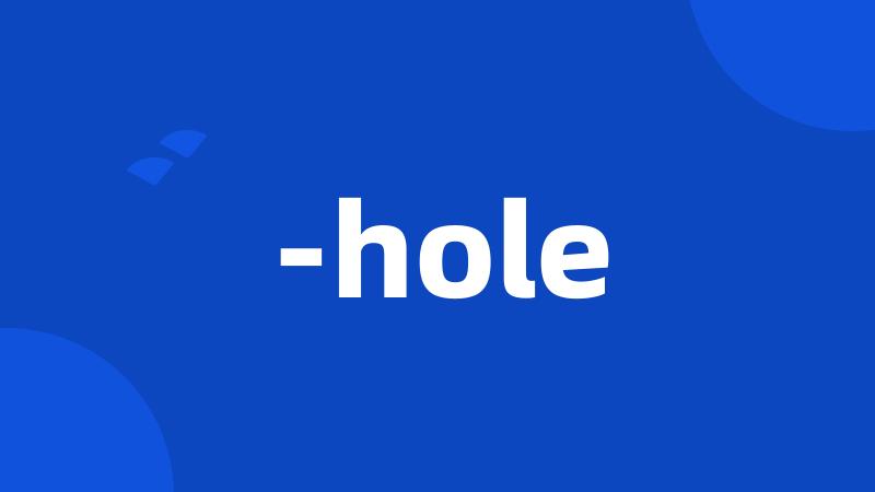 -hole