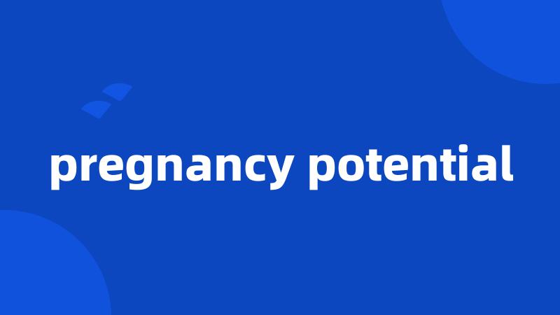 pregnancy potential