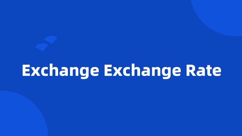 Exchange Exchange Rate