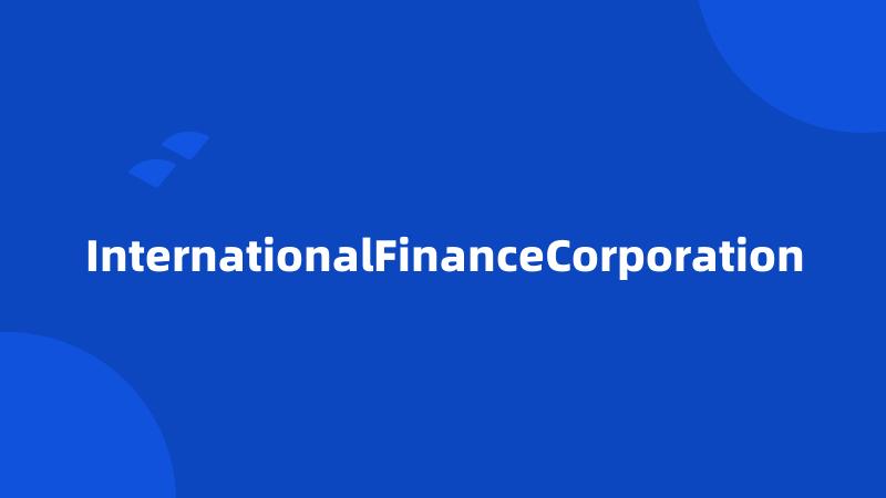 InternationalFinanceCorporation