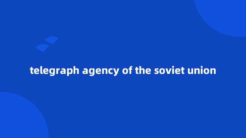 telegraph agency of the soviet union