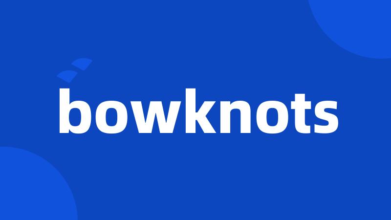 bowknots