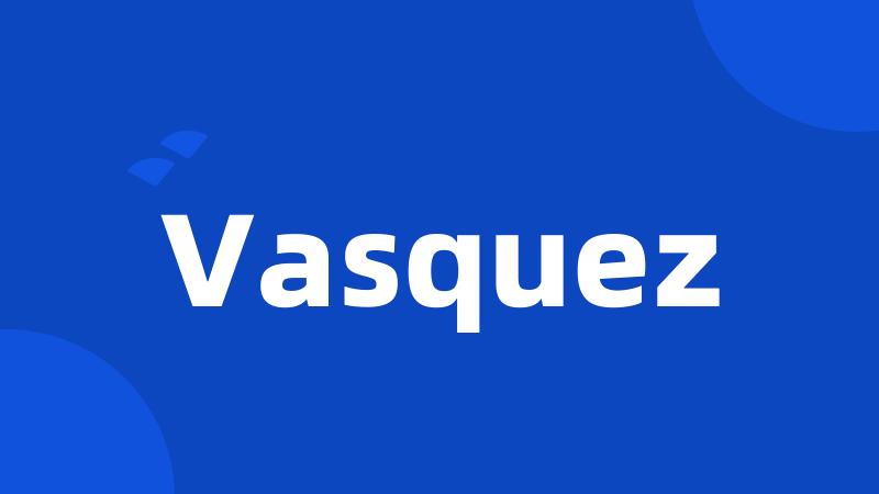 Vasquez