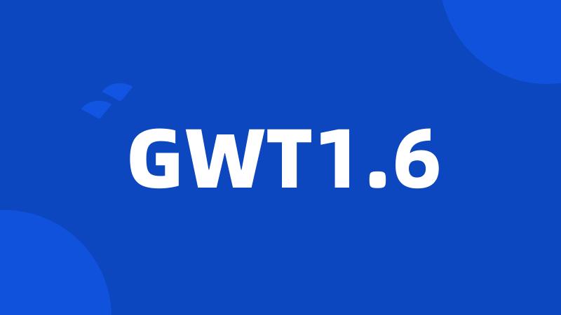 GWT1.6