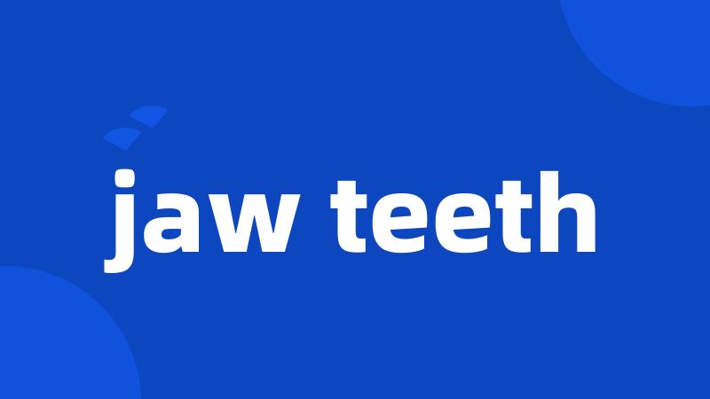 jaw teeth