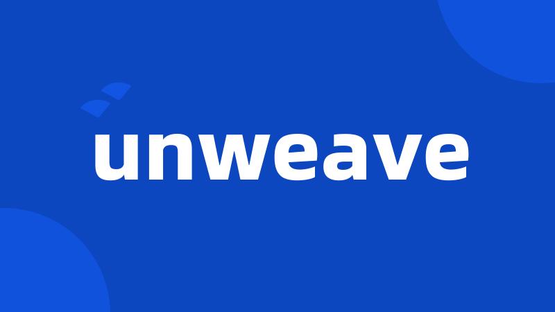 unweave