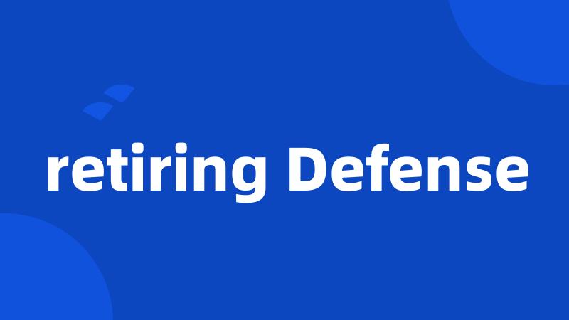 retiring Defense
