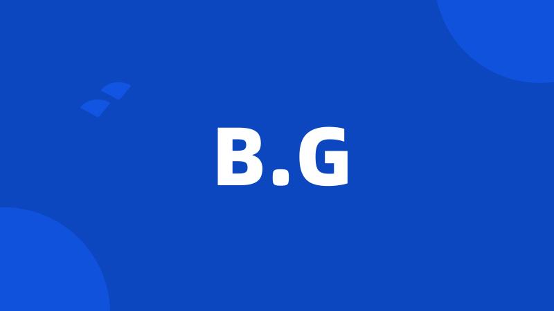 B.G