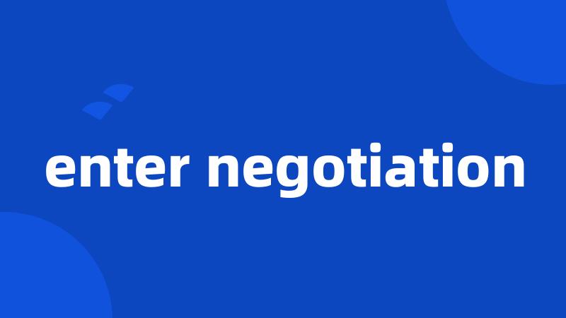 enter negotiation