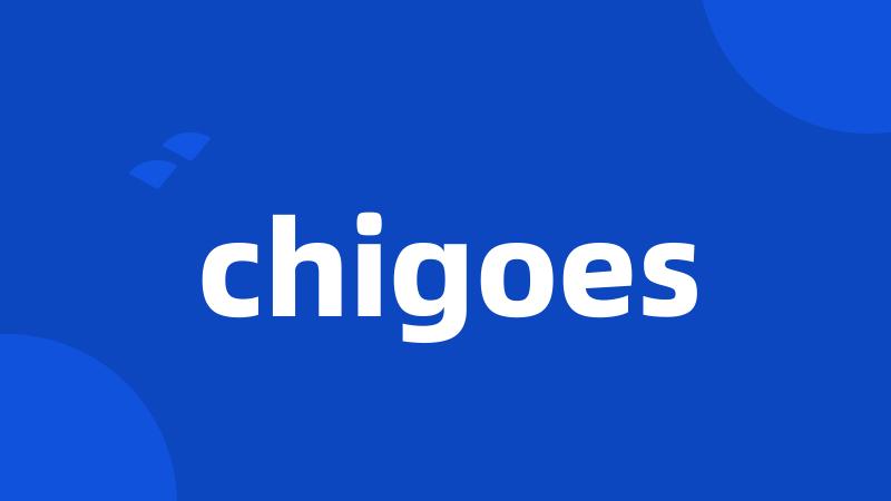 chigoes