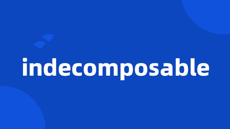 indecomposable
