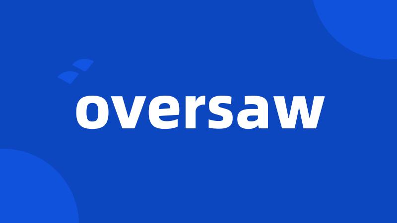 oversaw
