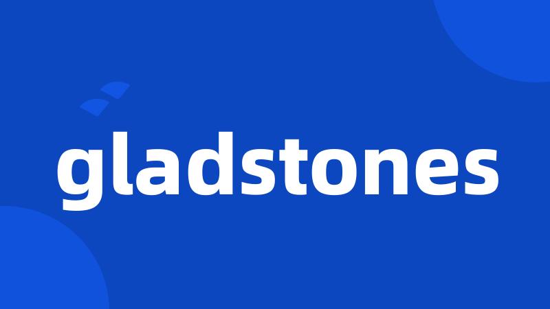 gladstones