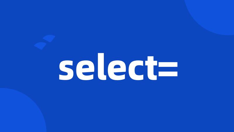 select=