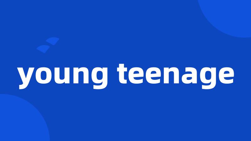 young teenage