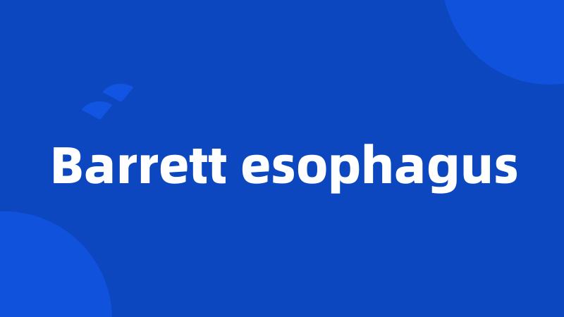 Barrett esophagus
