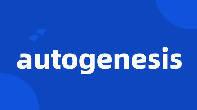 autogenesis