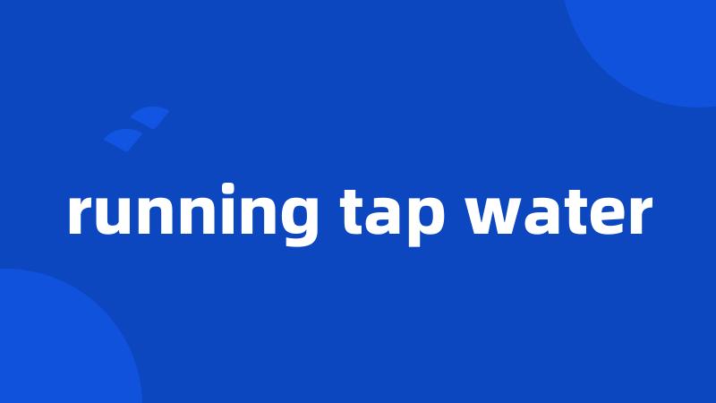 running tap water