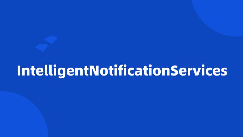 IntelligentNotificationServices