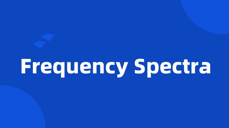 Frequency Spectra