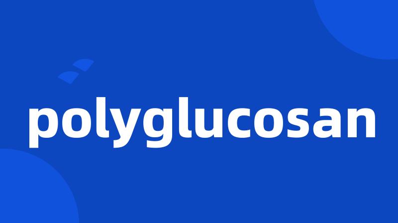 polyglucosan