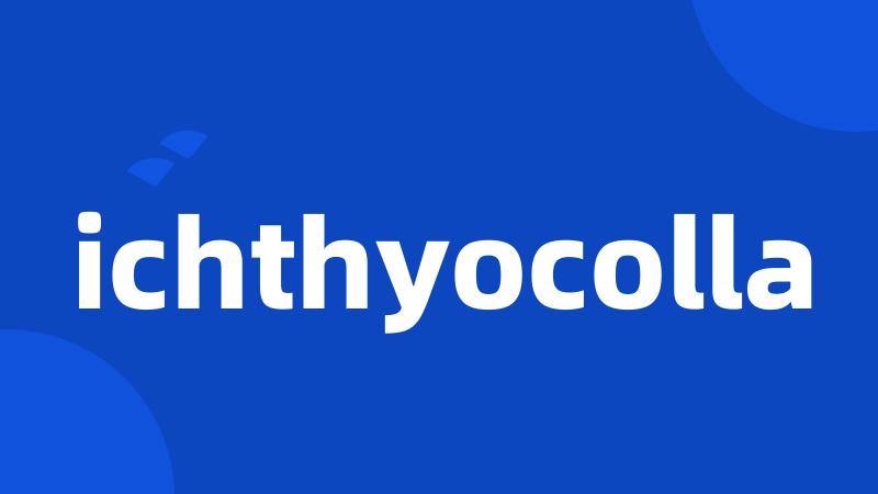 ichthyocolla