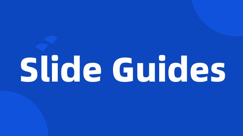 Slide Guides