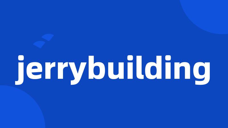 jerrybuilding
