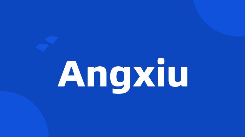 Angxiu