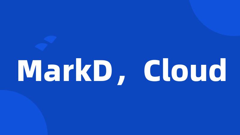 MarkD，Cloud