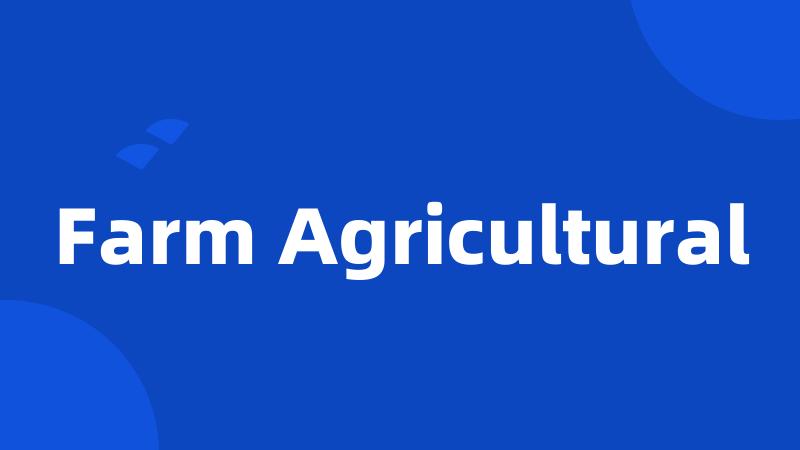 Farm Agricultural