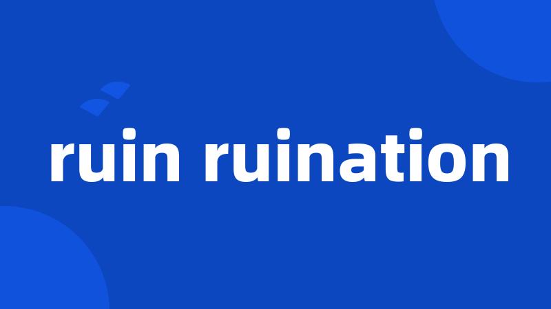 ruin ruination