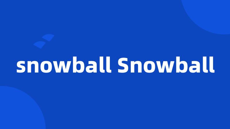 snowball Snowball