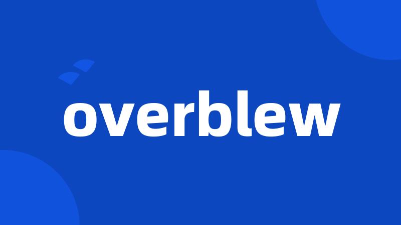 overblew